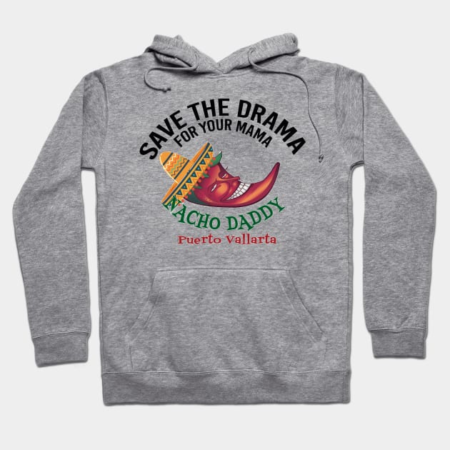 Save the Drama for your Mama Hoodie by Nacho Daddy by Nacho Mama